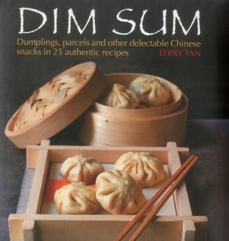 Hardcover Dim Sum: Dumplings, Parcels and Other Delectable Chinese Snacks in 25 Authentic Recipes Book