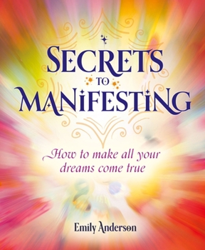 Paperback Secrets to Manifesting: How to Make All Your Dreams Come True Book