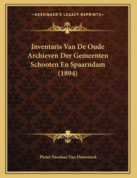 Paperback Inventaris Van De Oude Archieven Der Gemeenten Schooten En Spaarndam (1894) [Dutch] Book