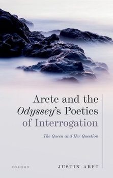 Hardcover Arete and the Odyssey's Poetics of Interrogation: The Queen and Her Question Book