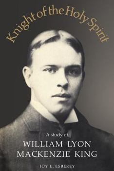 Paperback Knight of the Holy Spirit: A Study of William Lyon MacKenzie King Book