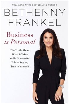 Hardcover Business Is Personal: The Truth about What It Takes to Be Successful While Staying True to Yourself Book