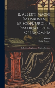 Hardcover B. Alberti Magni Ratisbonensis Episcopi, Ordinis Prædicatorum, Opera Omnia: Ex Editione Lugdunensi Religiose Castigata [Latin] Book