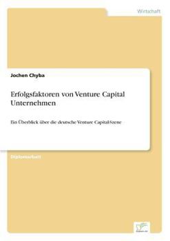 Paperback Erfolgsfaktoren von Venture Capital Unternehmen: Ein Überblick über die deutsche Venture Capital-Szene [German] Book