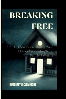 Paperback Breaking Free: A Guide to Reclaiming Your Life and surviving Toxic Family Patterns Book