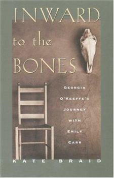 Paperback Inward to the Bones: Georgia O'Keeffe's Journey With Emily Carr Book
