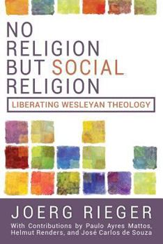 Paperback No Religion but Social Religion: Liberating Wesleyan Theology Book