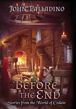 Before the End: Stories from the World of Cedain - Book #1 of the Tragedy Of Cedain