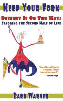 Paperback Keep Your Fork- Dessert Is on the Way: Savoring the Second Half of Life Book