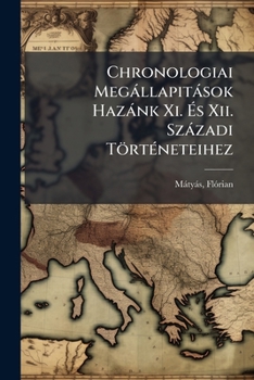 Paperback Chronologiai Megállapitások Hazánk Xi. És Xii. Századi Történeteihez [Hungarian] Book
