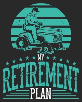 My Retirement Plan: Funny for Dad Grandpa Lawn Mower Men Him Composition Notebook 100 Wide Ruled Pages Journal Diary