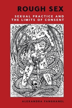 Hardcover Rough Sex: Sexual Practice and the Limits of Consent Book