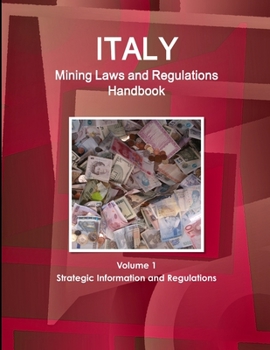 Paperback Italy Mining Laws and Regulations Handbook Volume 1 Strategic Information and Regulations Book