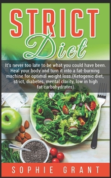 Paperback Strict Diet: It's Never Too Late Be What You Could Havebeen. Heal Your Body and Turn It Into a Fat-Burning Machine for Optimal Weig Book