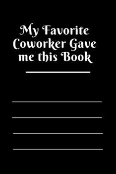 Paperback My Favorite Coworker Gave me this Book: Lined notebook 120 pages matte cover Book