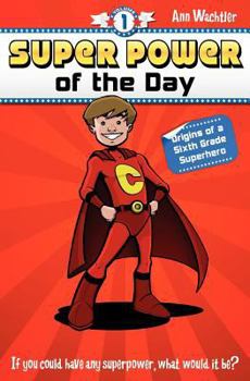 Paperback Super Power of the Day: Origins of a Sixth Grade Superhero Book