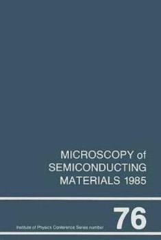 Hardcover Microscopy of Semiconducting Materials 1985, Proceedings of the Royal Microscopical Society Conference Held in St. Catherine's College, Oxford, 25-27 Book