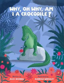 Paperback Why, oh why, am I a crocodile? (Exploring emotions) Book