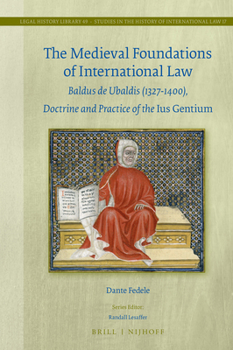 Hardcover The Medieval Foundations of International Law: Baldus de Ubaldis (1327-1400), Doctrine and Practice of the Ius Gentium Book