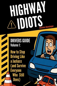 Paperback Highway Idiots: Driver Guide: How to Stop Driving Like a Jackass (and Survive Everyone Who Still Does) Book