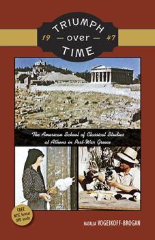 Paperback Triumph Over Time: The American School of Classical Studies at Athens in Post-War Greece [With DVD] Book