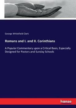 Paperback Romans and I. and II. Corinthians: A Popular Commentary upon a Critical Basis, Especially Designed for Pastors and Sunday Schools Book