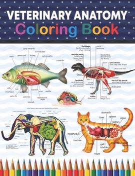 Veterinary Anatomy Coloring Book: Veterinary Anatomy Self Test Guide for students. Animal Art & Anatomy Workbook for Kids & Adults. Perfect Gift for ... Anatomy Student Self Test Coloring Workbook.