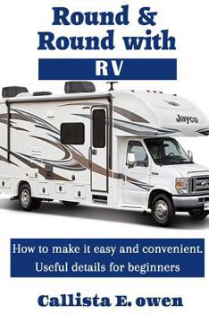 Paperback Round and Round with RV: How to Make It Easy and Convenient Useful Details for Beginners Book