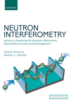 Paperback Neutron Interferometry: Lessons in Experimental Quantum Mechanics, Wave-Particle Duality, and Entanglement Book