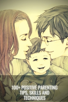 Paperback 100+ Positive Parenting Tips, Skills and Techniques Book