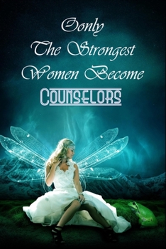 Paperback Only The Strongest Women Become Counselors: Blanc Notebook Journal For Counselors To Write In Gift For Mother's Day gift, Grandma, Moms, granddaughter Book