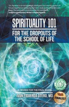 Paperback Spirituality 101 for the Dropouts of the School of Life: A Review for the Final Exam Book