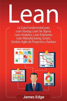 Paperback Lean: La Guía Fundamental para Lean Startup, Lean Six Sigma, Lean Analytics, Lean Enterprise, Lean Manufacturing, Scrum, Ges [Spanish] Book