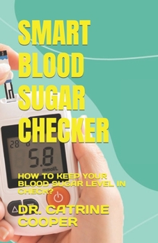 Paperback Smart Blood Sugar Checker: How to Keep Your Blood Sugar Level in Check? Book