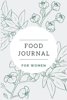 Food journal FOR WOMEN: Floral Green for Her,  Get fit done, food journal and fitness diary, wellness journal with daily gratitude (Daily exercise, activity planner)