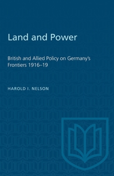 Paperback Land and Power: British and Allied Policy on Germany's Frontiers 1916-19 Book