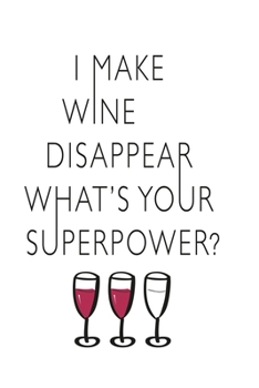 Paperback I make wine disappear what's your superpower?: Notebook, Diary and Journal with 120 Lined Pages for funny people Book