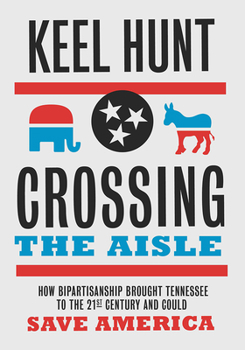 Hardcover Crossing the Aisle: How Bipartisanship Brought Tennessee to the Twenty-First Century and Could Save America Book