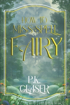 Paperback How To Miss-Spell Fairy: A Magical Story about Dark Woods Book