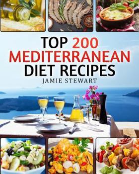 Paperback Top 200 Mediterranean Diet Recipes: (Mediterranean Cookbook, Mediterranean Diet, Weight Loss, Healthy Recipes, Mediterranean Slow Cooking, Breakfast, Book