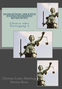 Paperback Im Dschungel der Justiz Jugend Delinquenz betrachtet!: Chance oder Untergang 3 [German] Book