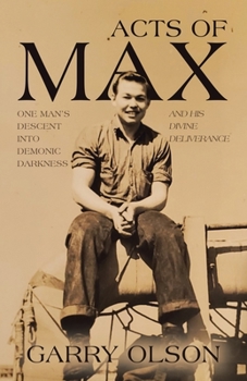 Paperback Acts of Max: One Man's Descent Into Demonic Darkness and His Divine Deliverance Book