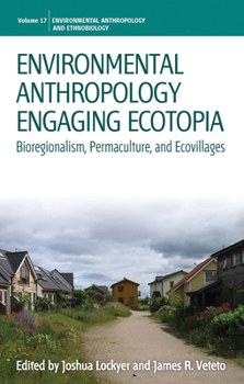 Library Binding Environmental Anthropology Engaging Ecotopia: Bioregionalism, Permaculture, and Ecovillages Book