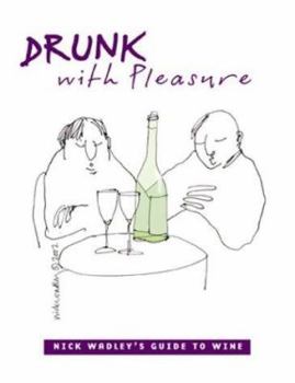 Hardcover Drunk with Pleasure: Nick Wadley's Guide to Wine Book