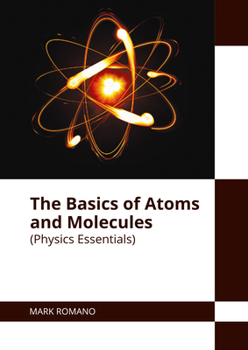 Hardcover The Basics of Atoms and Molecules (Physics Essentials) Book