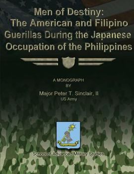 Paperback Men of Destiny: The American and Filipino Guerrillas During the Japanese Occupation of the Philippines Book