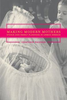 Hardcover Making Modern Mothers: Ethics and Family Planning in Urban Greece Book