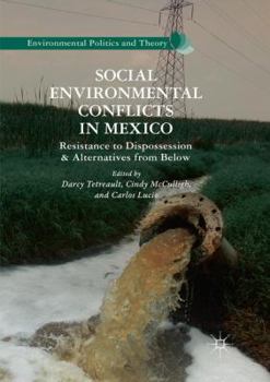 Paperback Social Environmental Conflicts in Mexico: Resistance to Dispossession and Alternatives from Below Book