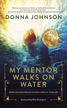 Paperback My Mentor Walks on Water: Spirit-Led Mentorship in Every Area of Your Life Book