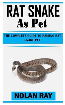 Paperback Rat Snake as Pet: The Complete Guide To Raising Rat Snake Pet Book